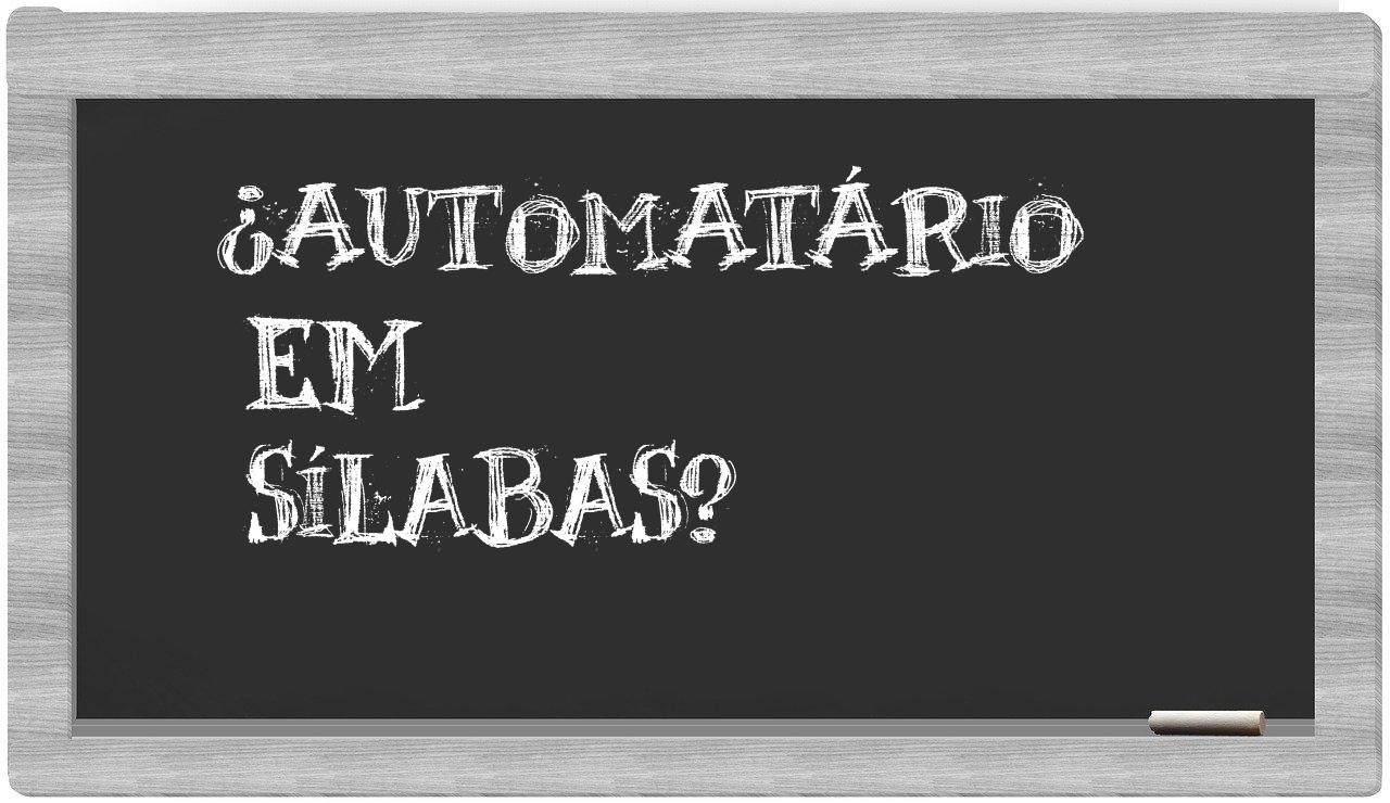 ¿automatário en sílabas?