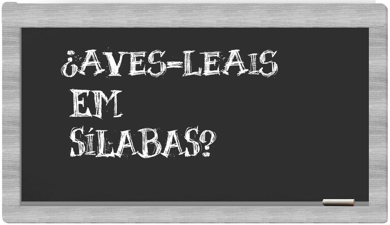 ¿aves-leais en sílabas?