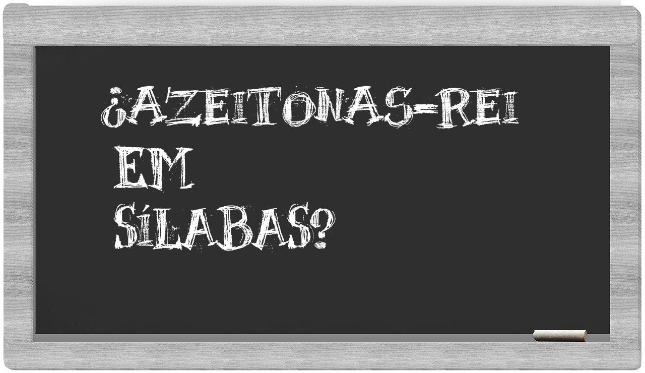¿azeitonas-rei en sílabas?