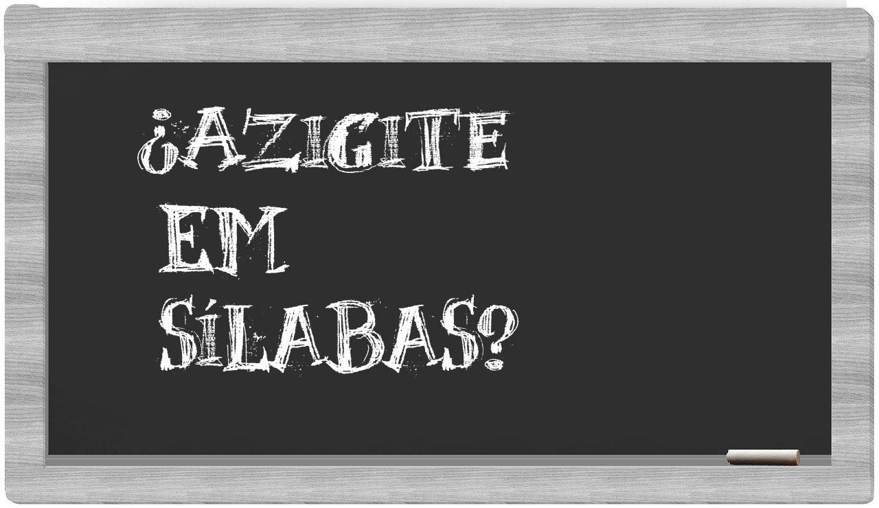 ¿azigite en sílabas?