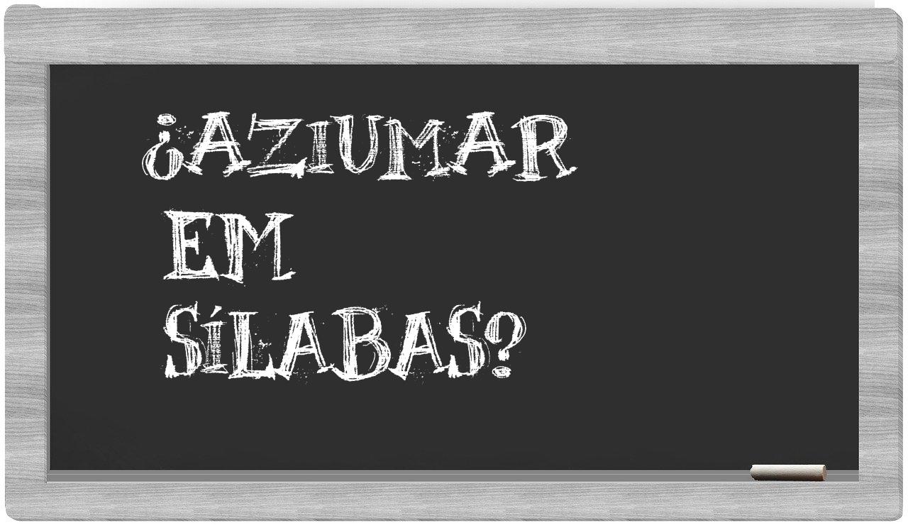 ¿aziumar en sílabas?