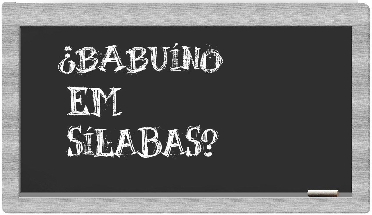 ¿babuíno en sílabas?