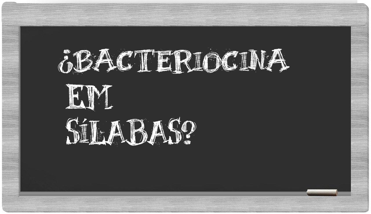 ¿bacteriocina en sílabas?