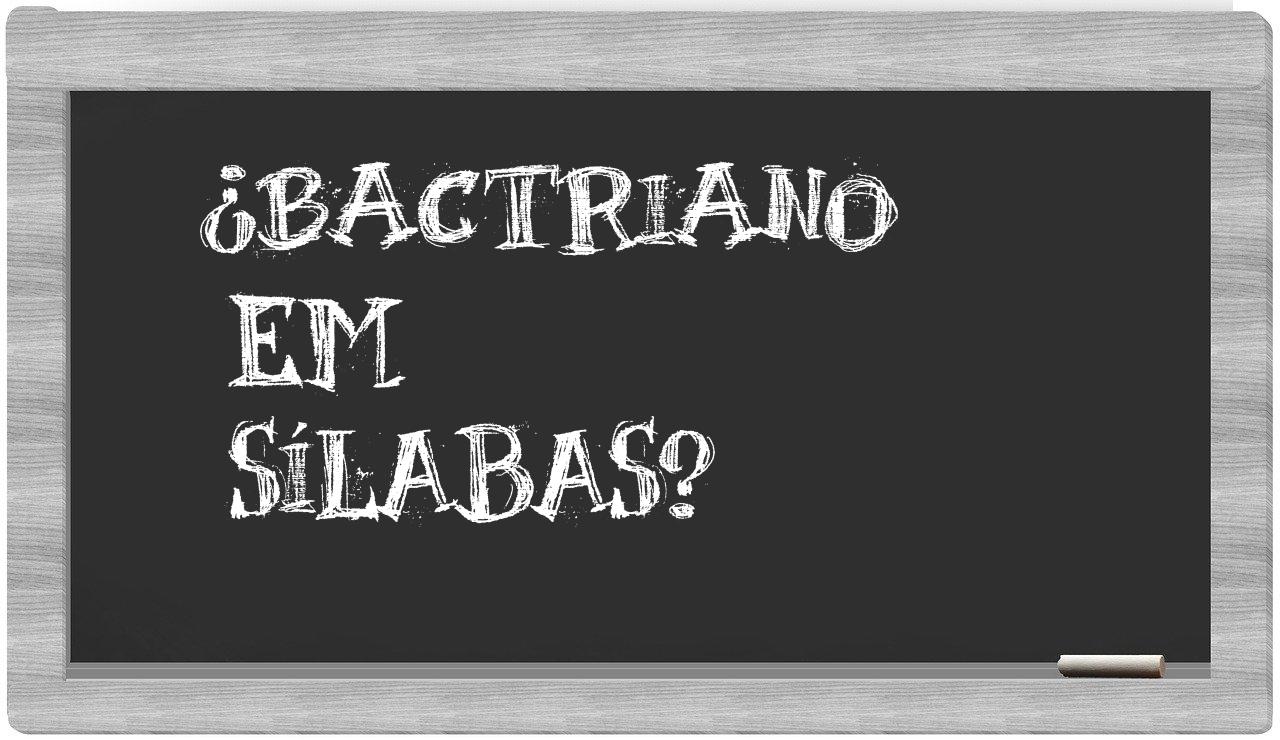 ¿bactriano en sílabas?