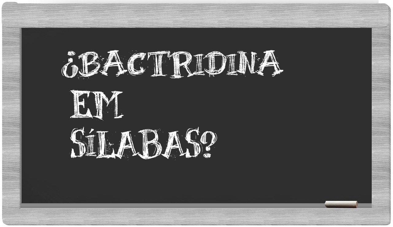 ¿bactridina en sílabas?