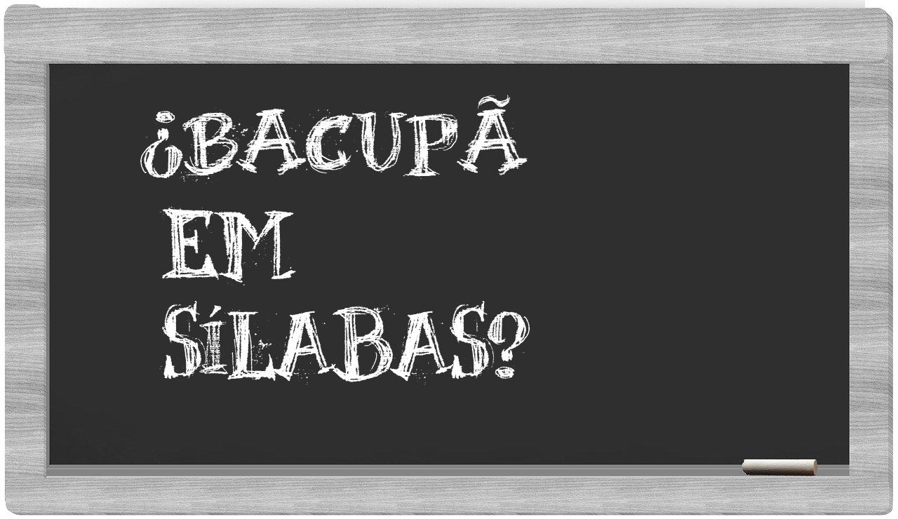 ¿bacupã en sílabas?