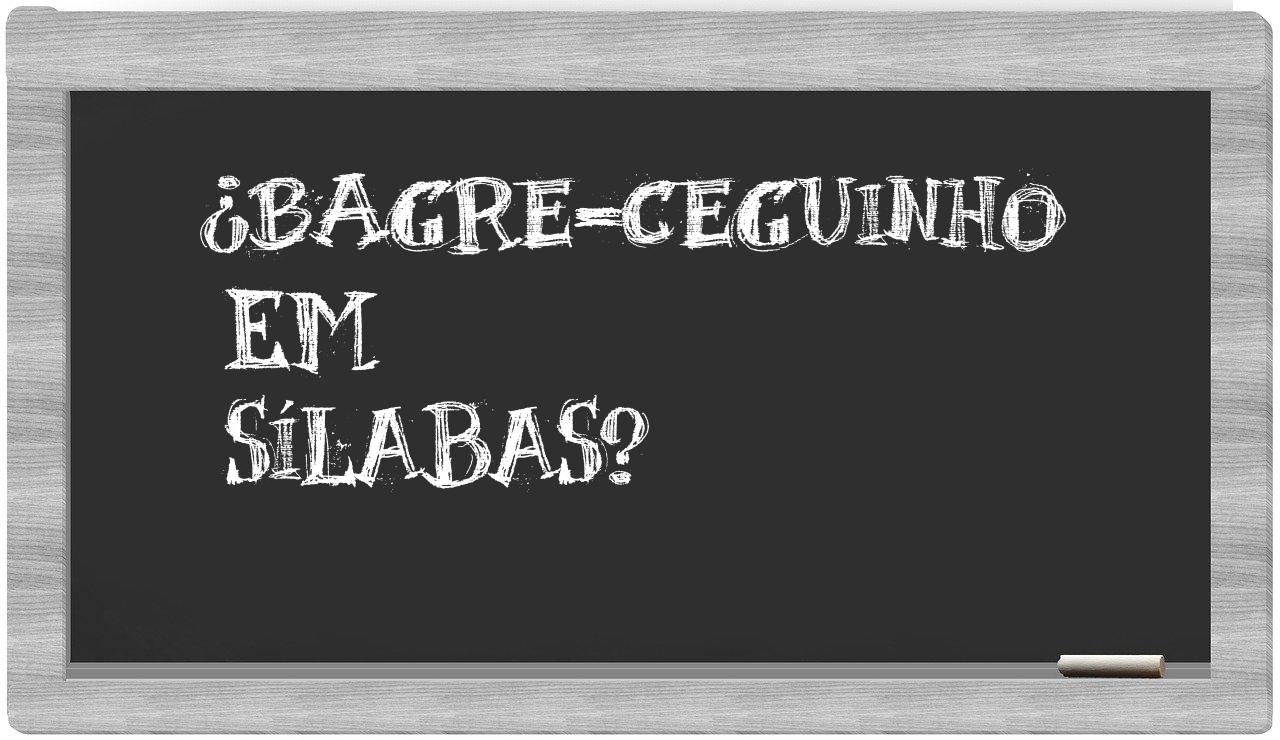 ¿bagre-ceguinho en sílabas?