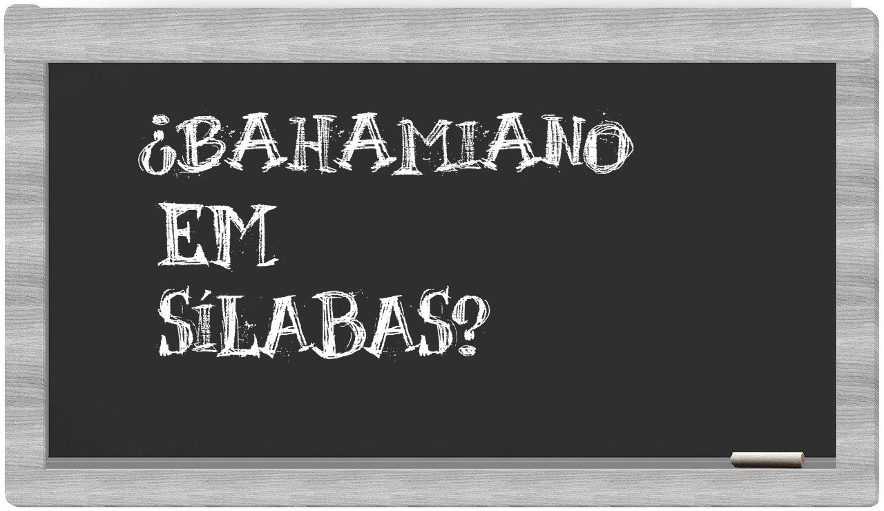 ¿bahamiano en sílabas?