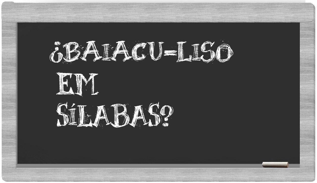 ¿baiacu-liso en sílabas?