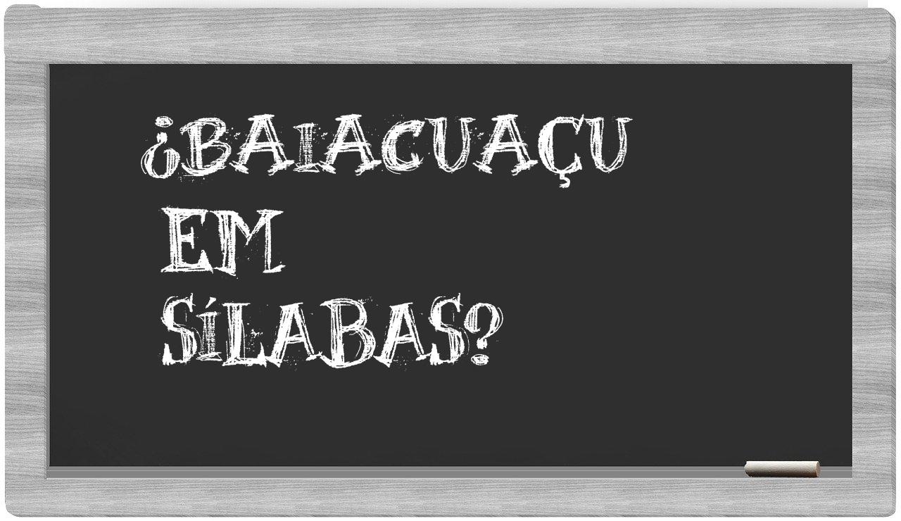 ¿baiacuaçu en sílabas?