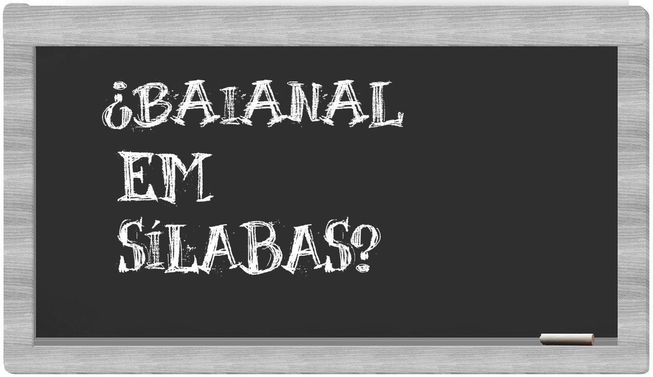 ¿baianal en sílabas?