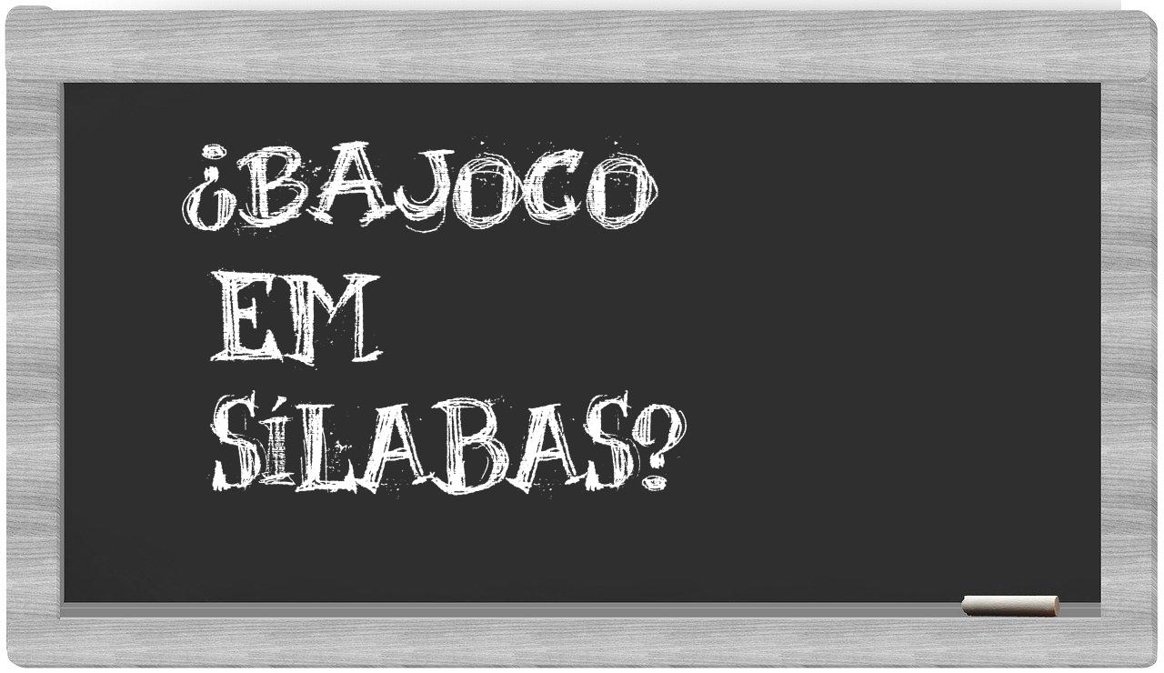 ¿bajoco en sílabas?