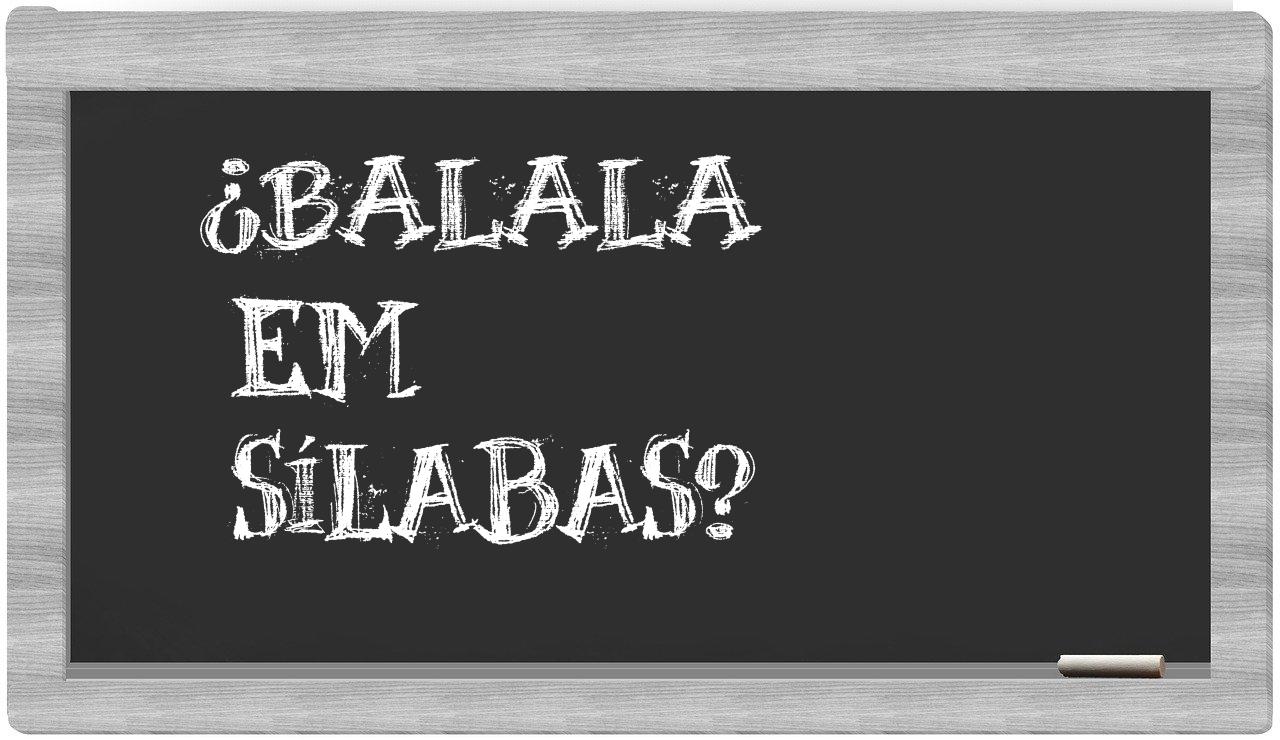 ¿balala en sílabas?