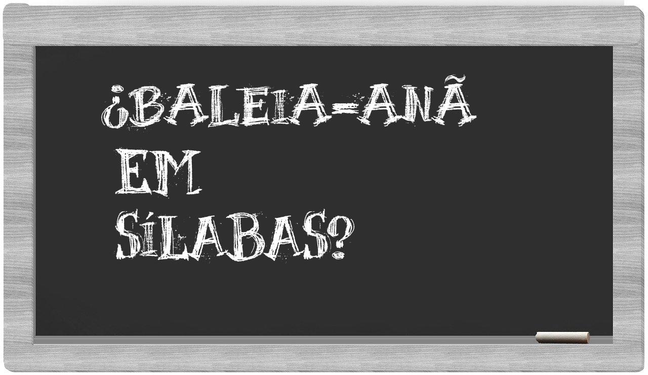 ¿baleia-anã en sílabas?