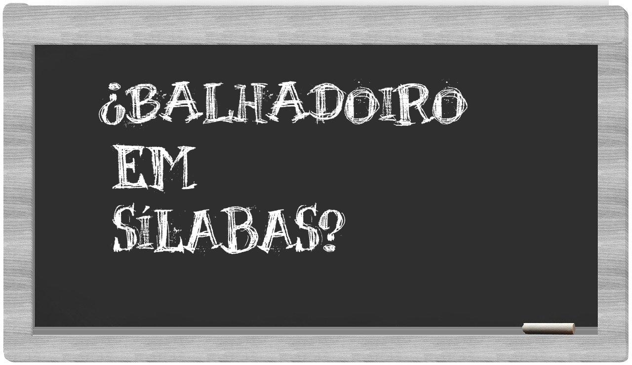 ¿balhadoiro en sílabas?