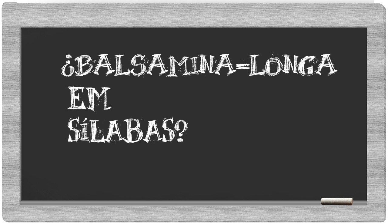 ¿balsamina-longa en sílabas?
