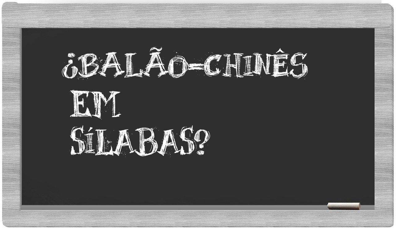 ¿balão-chinês en sílabas?