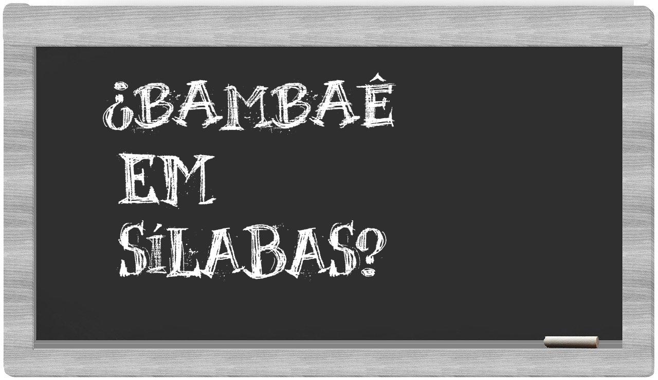 bambaê in syllables
