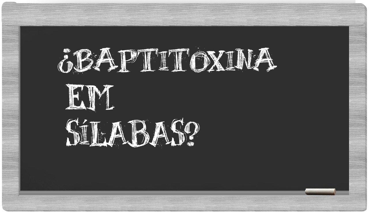 ¿baptitoxina en sílabas?