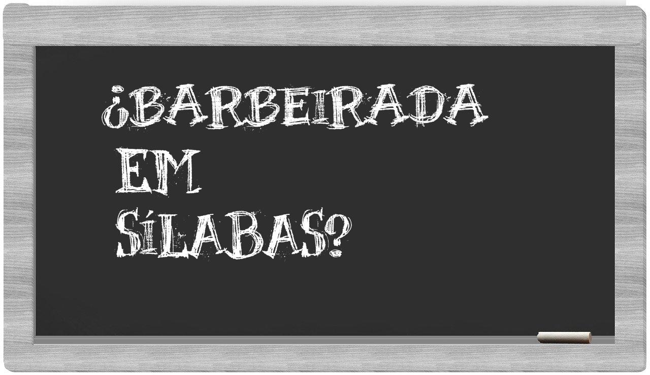 ¿barbeirada en sílabas?