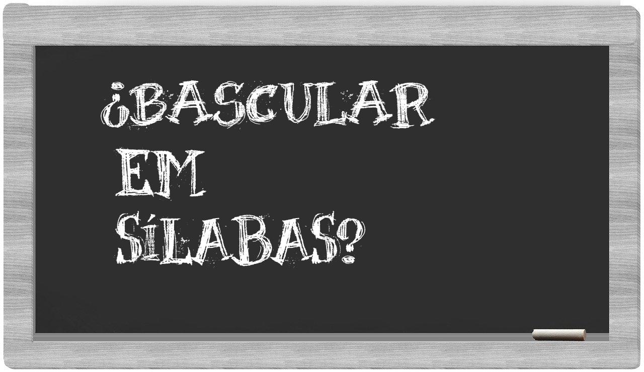 ¿bascular en sílabas?