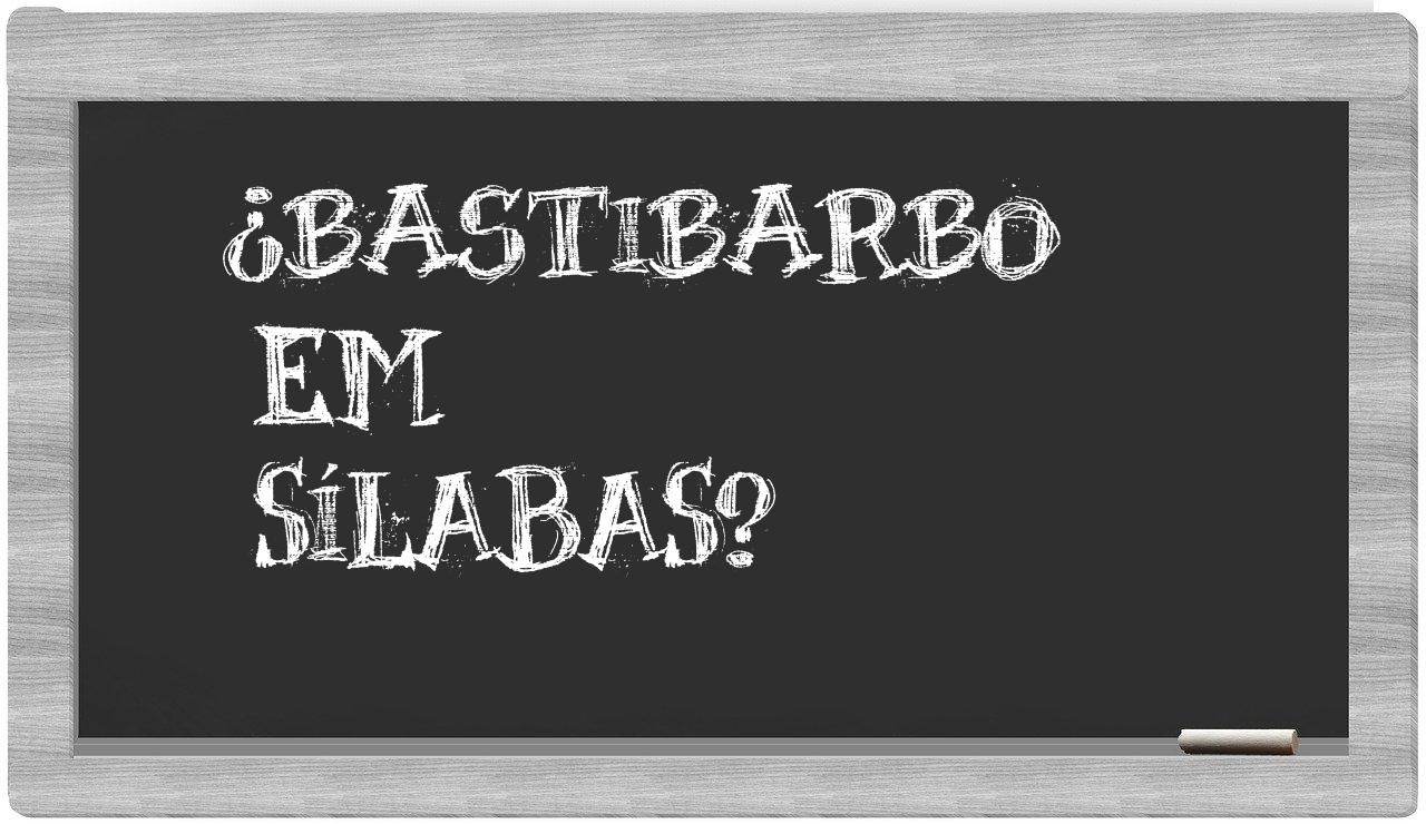 ¿bastibarbo en sílabas?