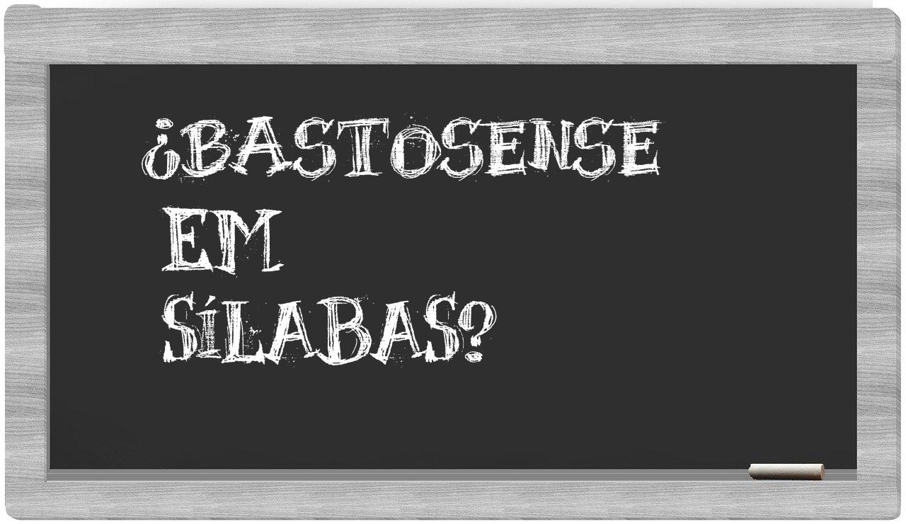 ¿bastosense en sílabas?