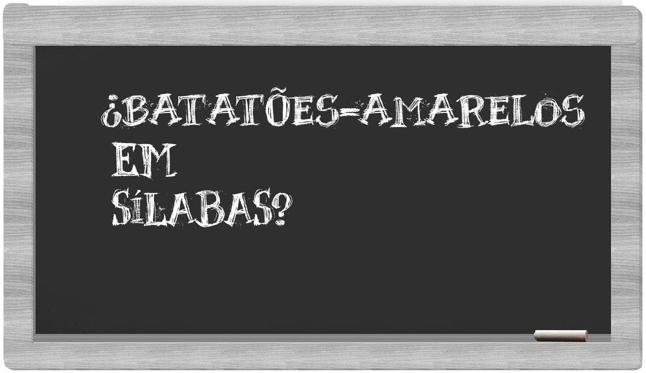 ¿batatões-amarelos en sílabas?