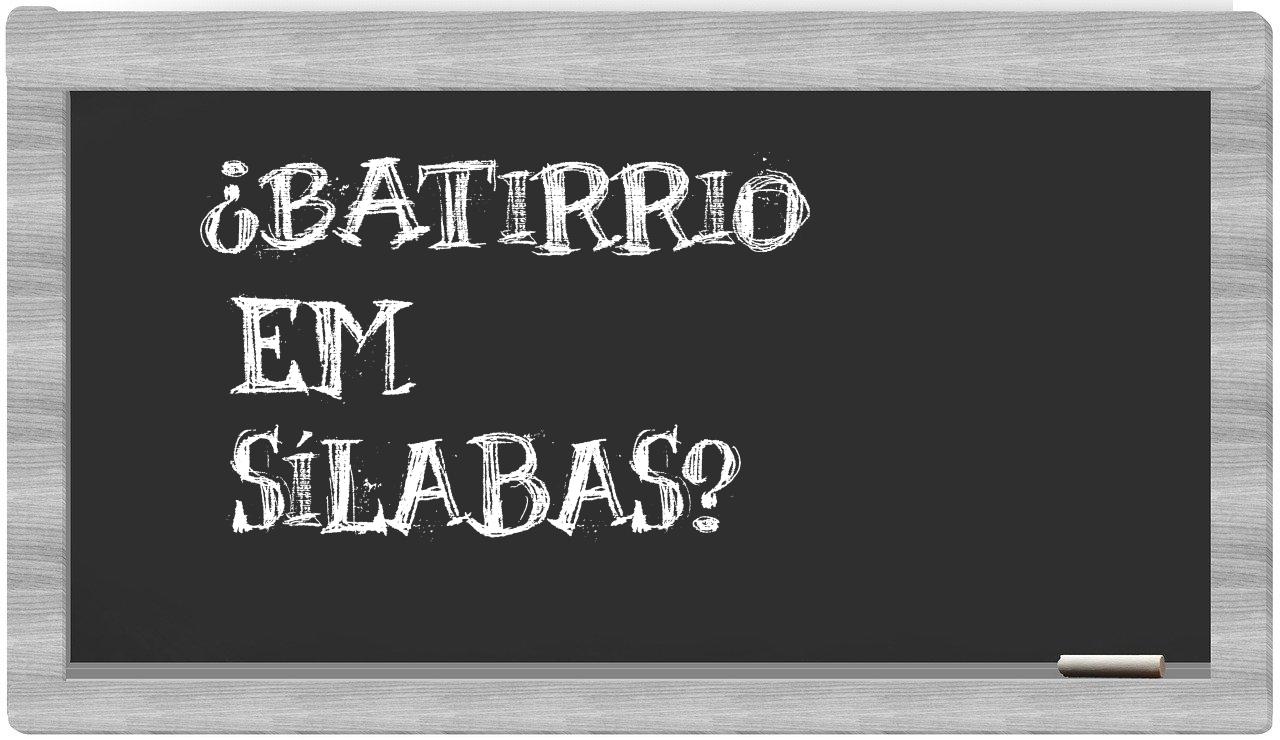 ¿batirrio en sílabas?