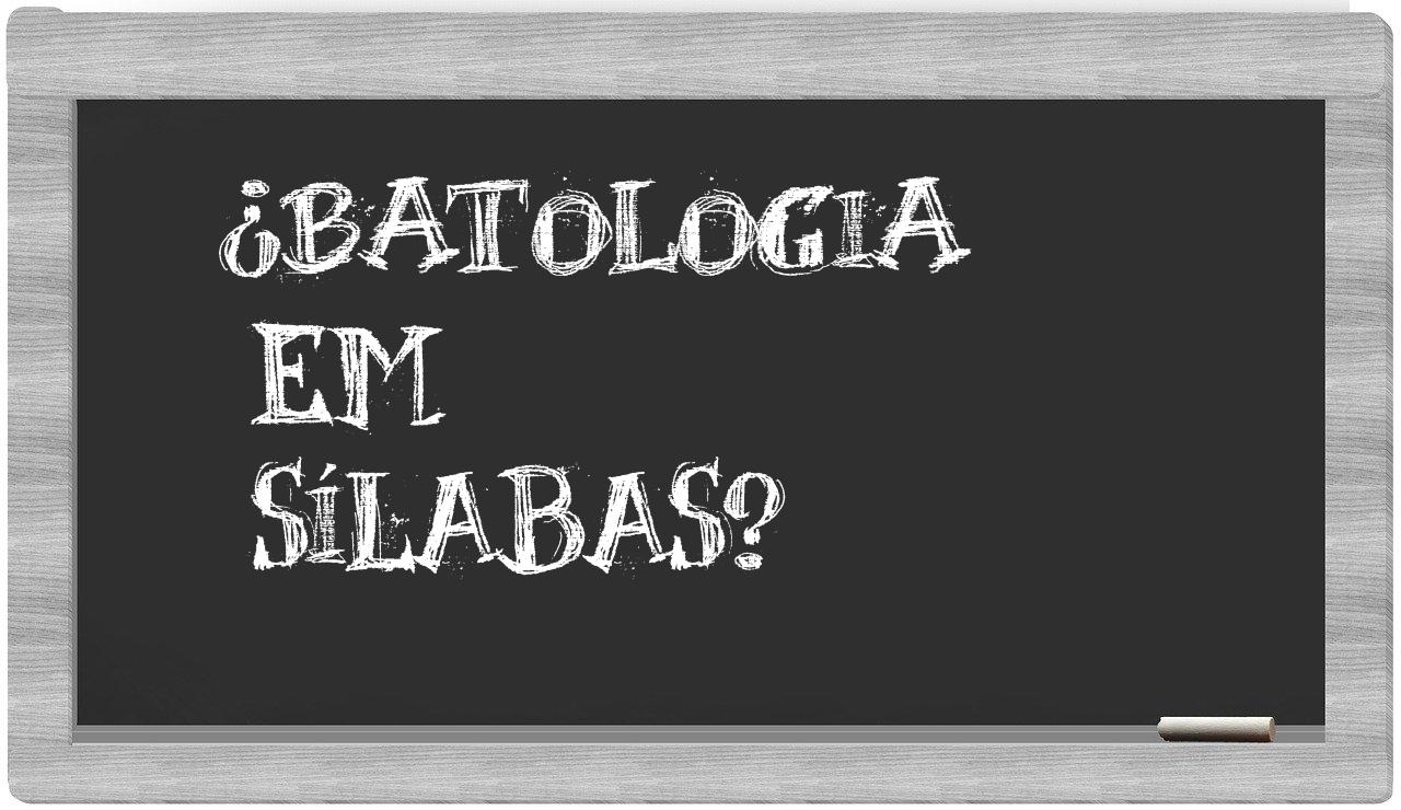 ¿batologia en sílabas?