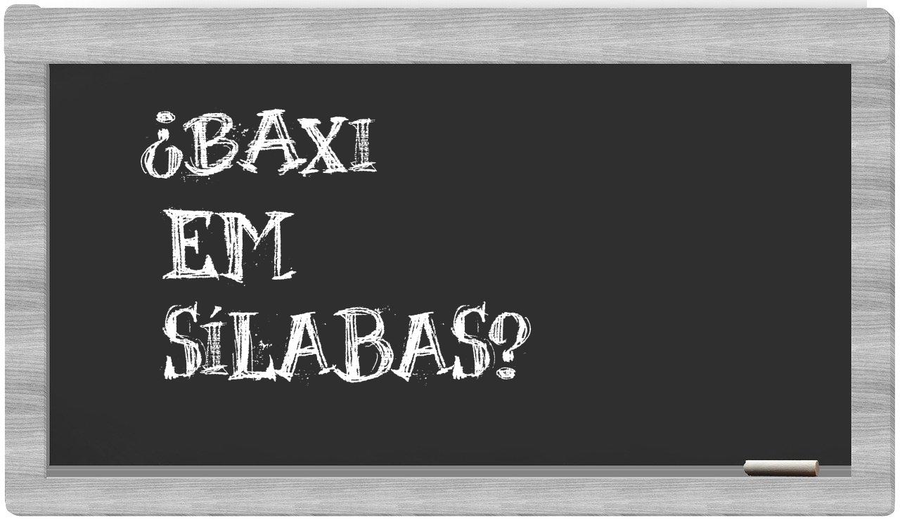 ¿baxi en sílabas?