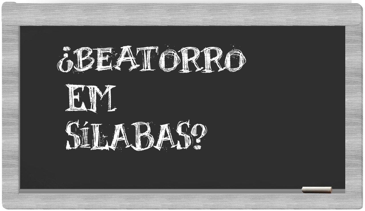 ¿beatorro en sílabas?