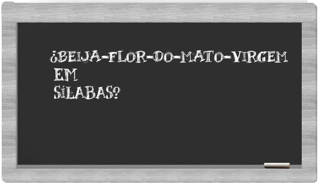 ¿beija-flor-do-mato-virgem en sílabas?