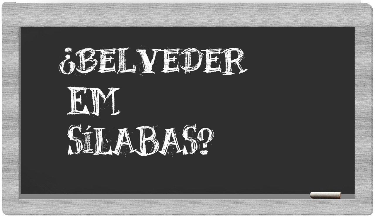 ¿belveder en sílabas?