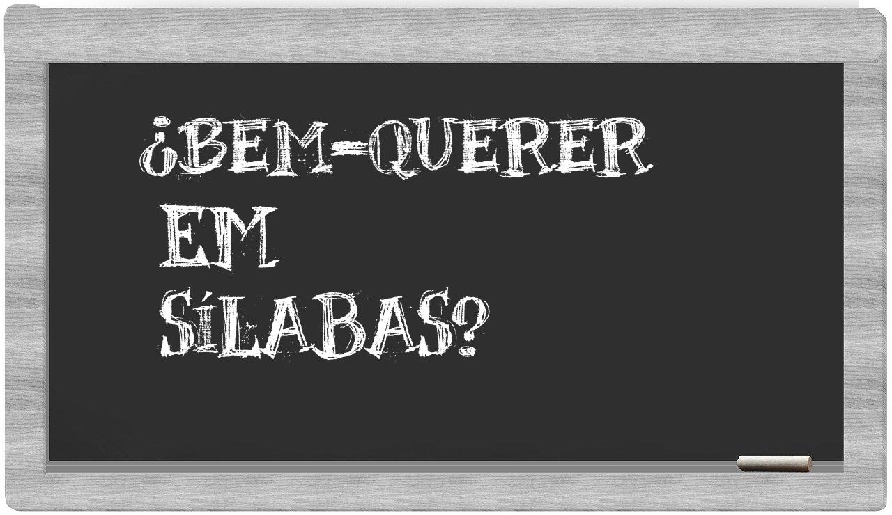 ¿bem-querer en sílabas?