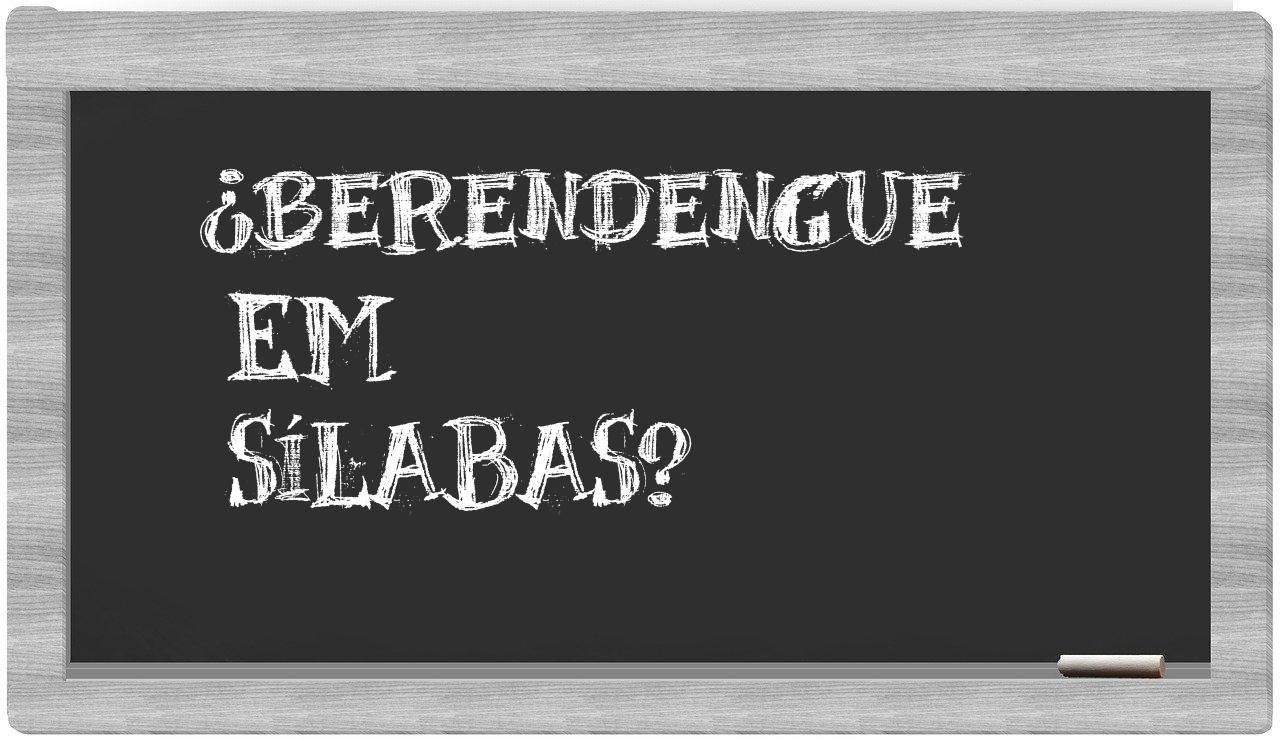 ¿berendengue en sílabas?