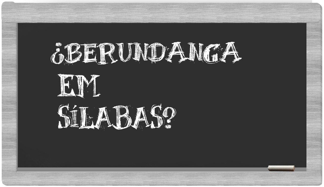 ¿berundanga en sílabas?