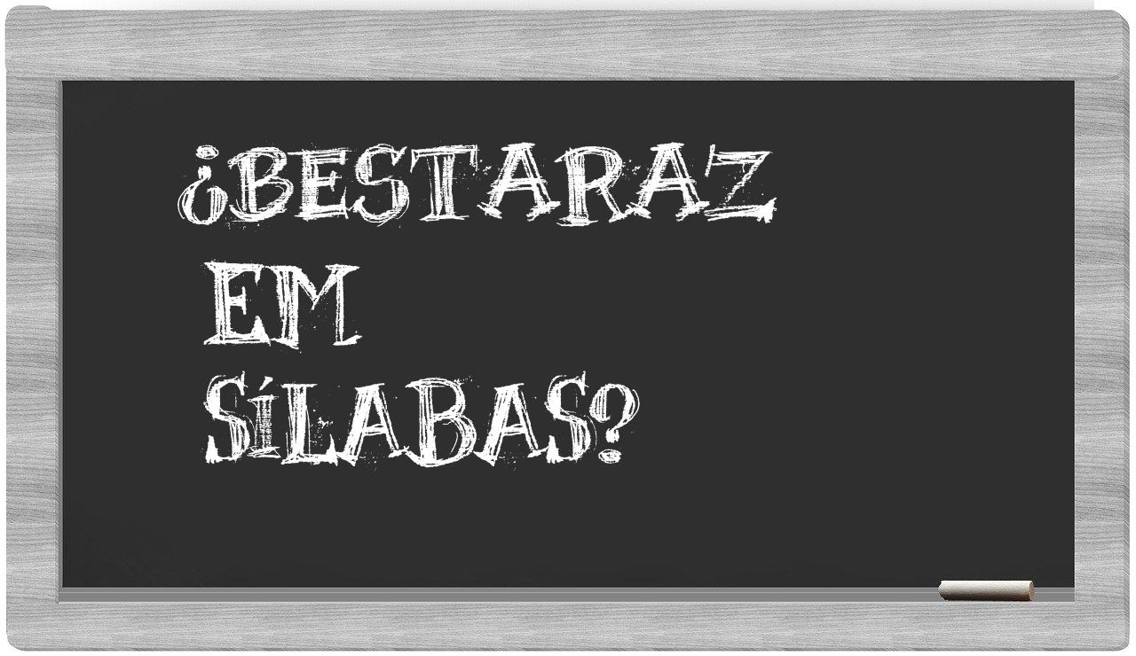 ¿bestaraz en sílabas?