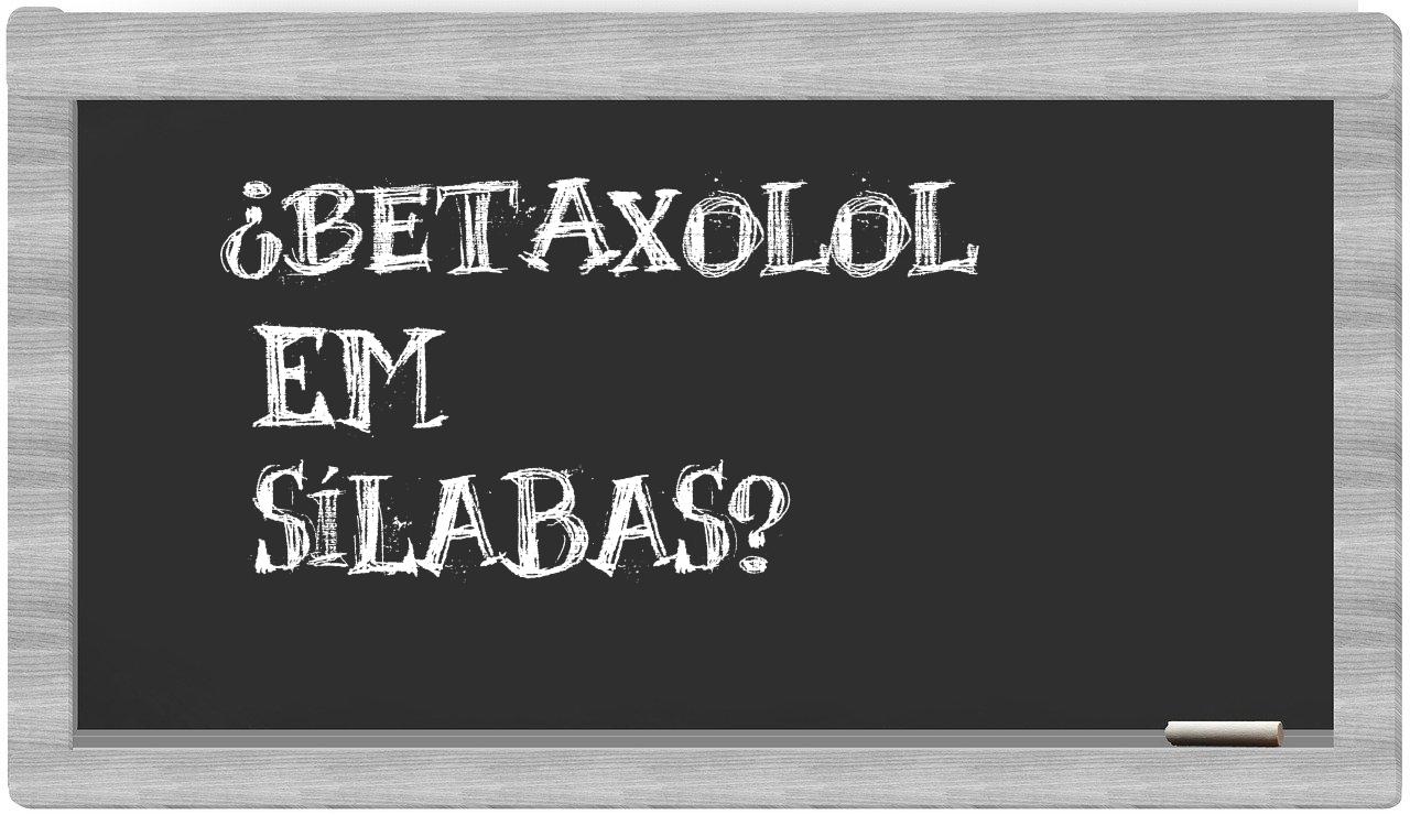 ¿betaxolol en sílabas?