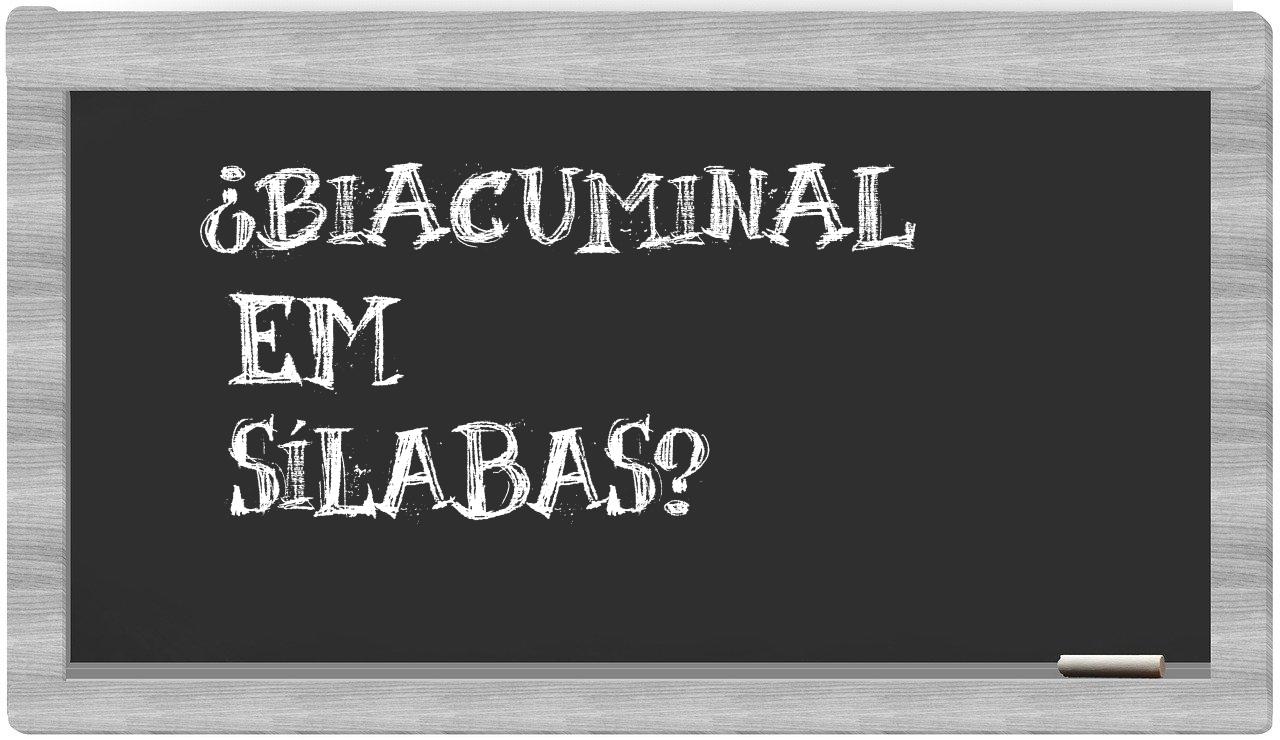 ¿biacuminal en sílabas?