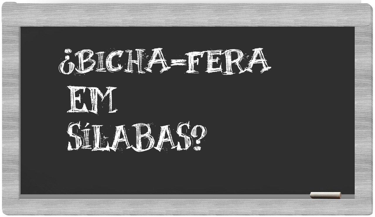 ¿bicha-fera en sílabas?