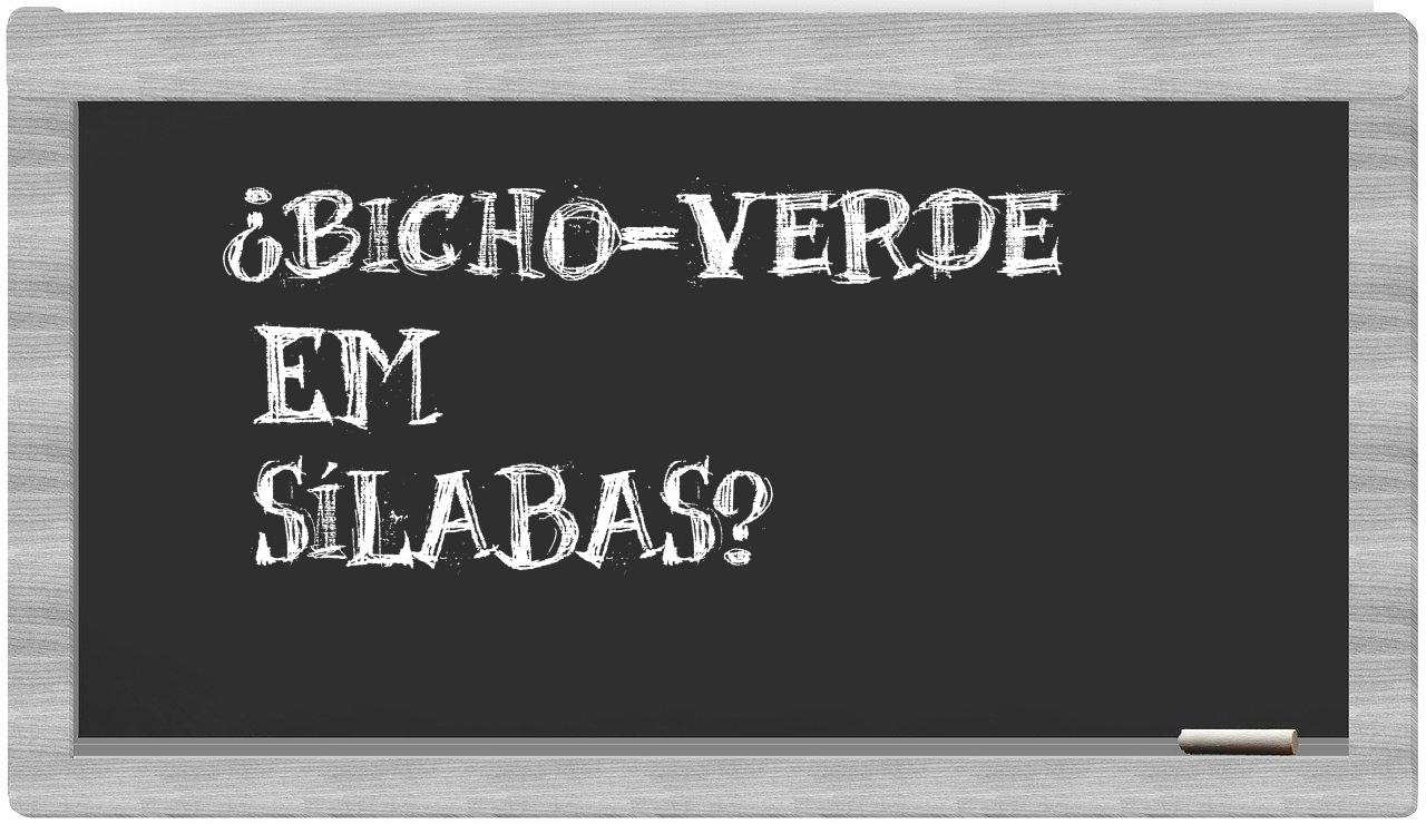 ¿bicho-verde en sílabas?