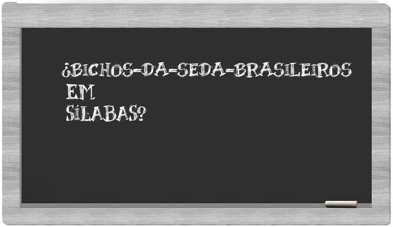 ¿bichos-da-seda-brasileiros en sílabas?