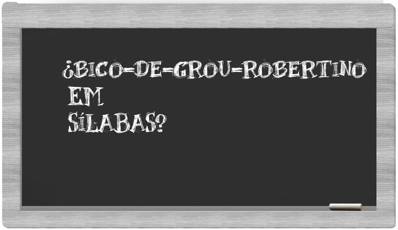 ¿bico-de-grou-robertino en sílabas?