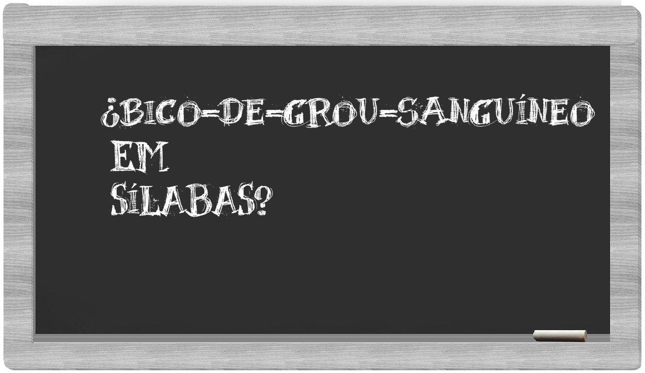 ¿bico-de-grou-sanguíneo en sílabas?