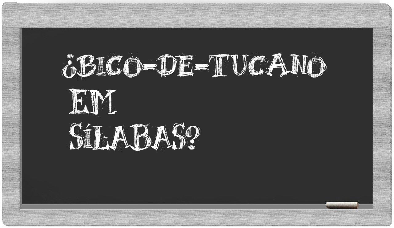 ¿bico-de-tucano en sílabas?