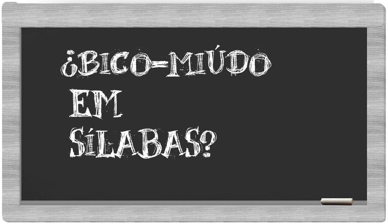 ¿bico-miúdo en sílabas?