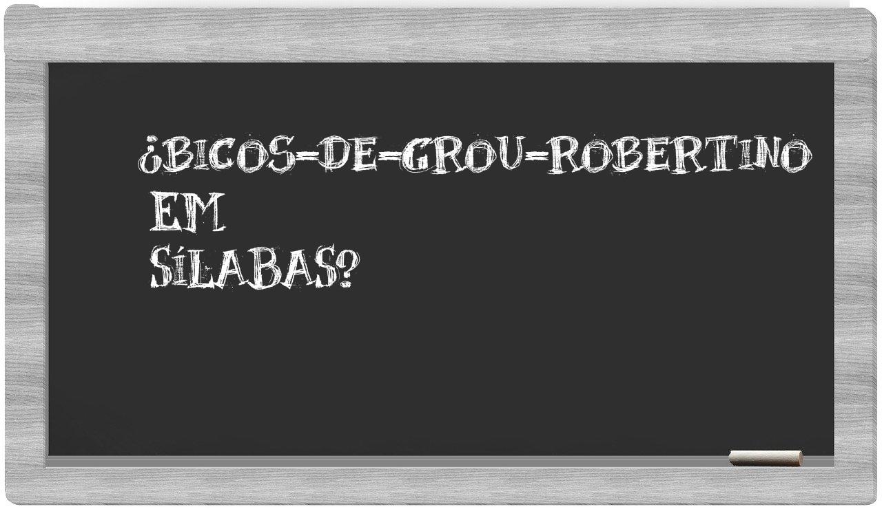 ¿bicos-de-grou-robertino en sílabas?