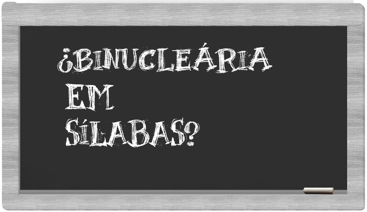 ¿binucleária en sílabas?