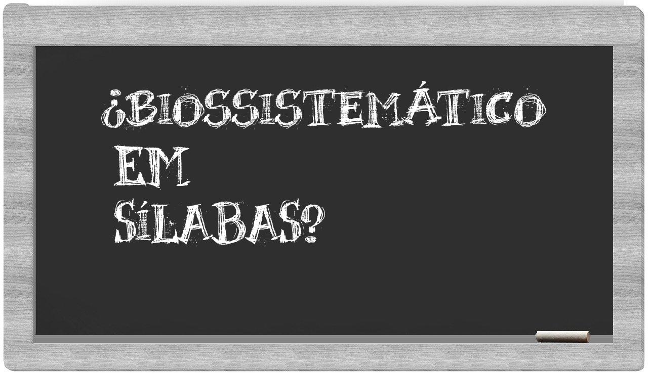 ¿biossistemático en sílabas?